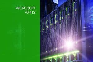 Microsoft 70-412: Configuring Advanced Windows Server 2012 Services