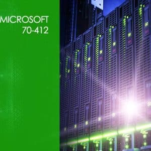 Microsoft 70-412: Configuring Advanced Windows Server 2012 Services