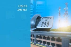 Cisco 640-461: CCNA Voice – ICOMM v8.0 – Cisco Voice and Unified Communications Administration