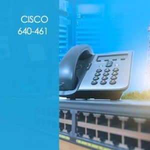 Cisco 640-461: CCNA Voice – ICOMM v8.0 – Cisco Voice and Unified Communications Administration